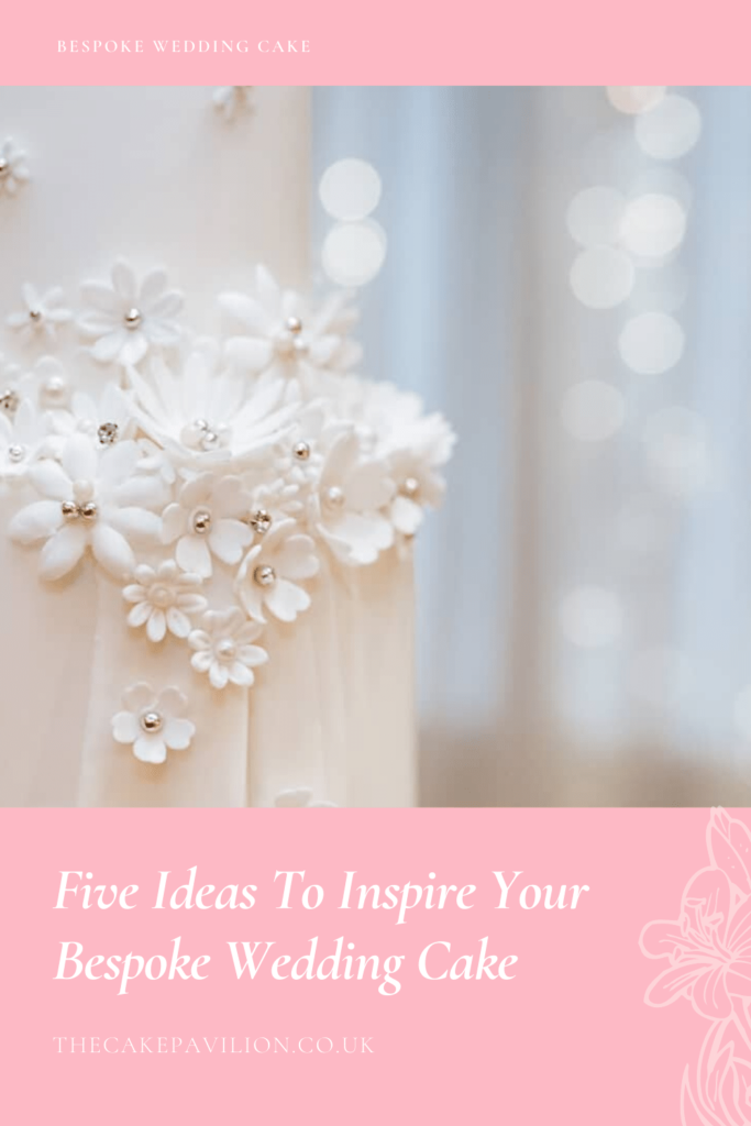 5 Ideas to Inspire Your Bespoke Wedding Cake